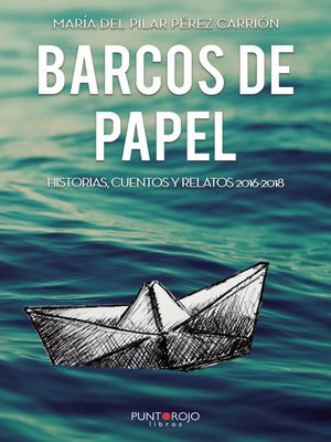 cover image of BARCOS DE PAPEL. Historias, cuentos y relatos 2016-2018